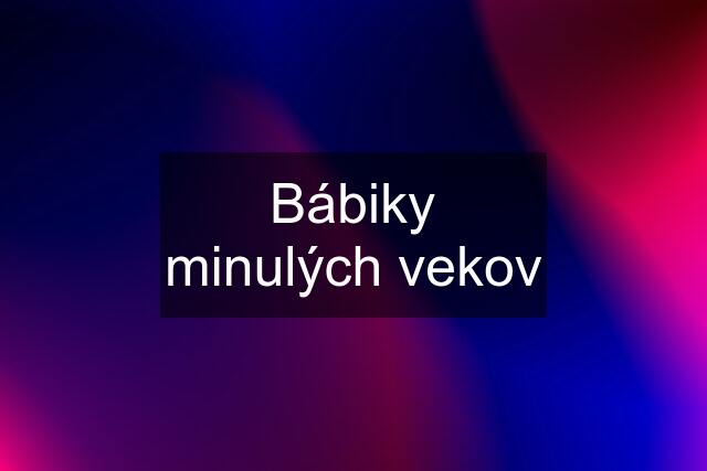 Bábiky minulých vekov