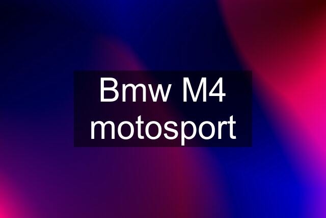 Bmw M4 motosport