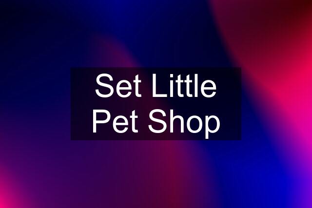 Set Little Pet Shop