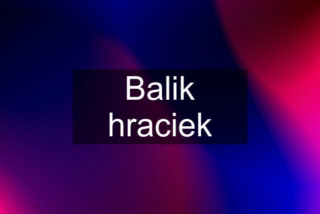 Balik hraciek