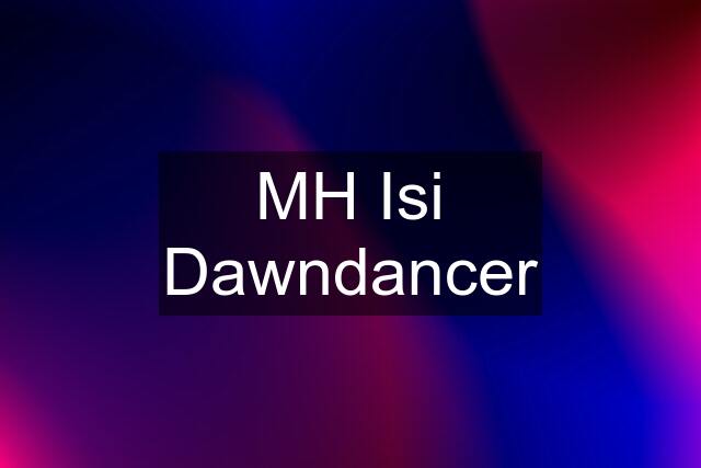 MH Isi Dawndancer