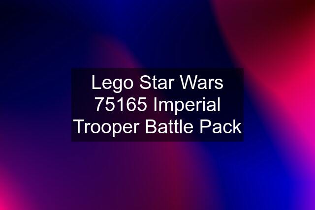 Lego Star Wars 75165 Imperial Trooper Battle Pack