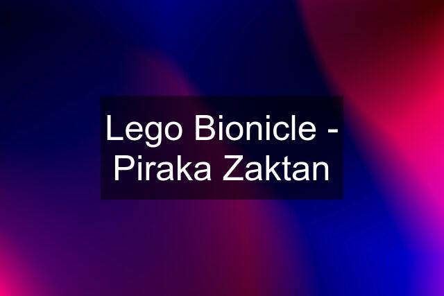 Lego Bionicle - Piraka Zaktan