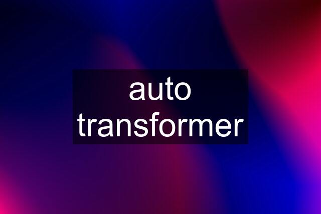 auto transformer