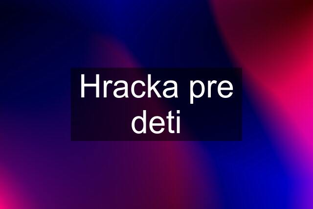 Hracka pre deti