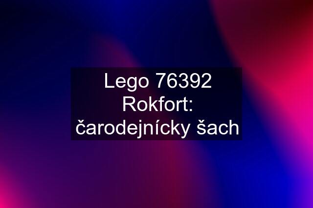 Lego 76392 Rokfort: čarodejnícky šach