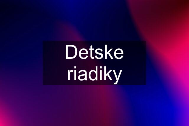 Detske riadiky