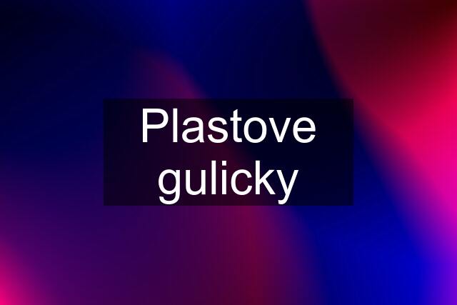 Plastove gulicky