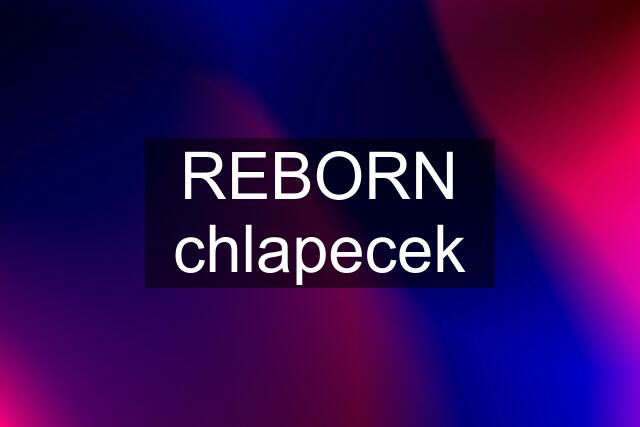 REBORN chlapecek