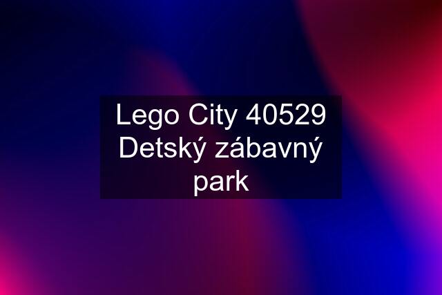 Lego City 40529 Detský zábavný park