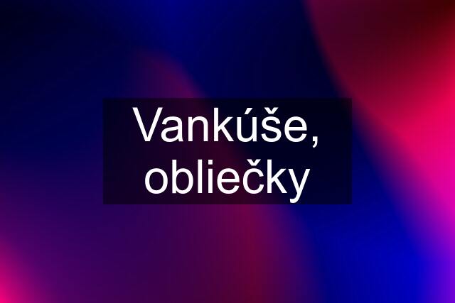 Vankúše, obliečky