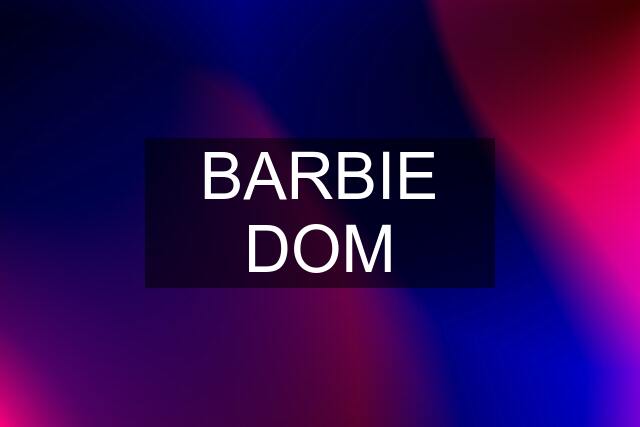 BARBIE DOM