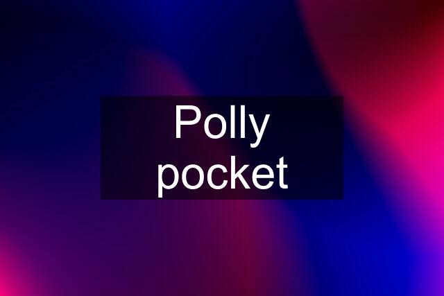 Polly pocket