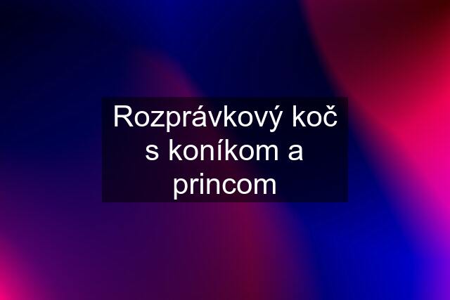 Rozprávkový koč s koníkom a princom