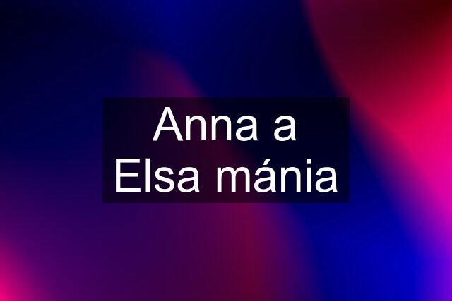 Anna a Elsa mánia