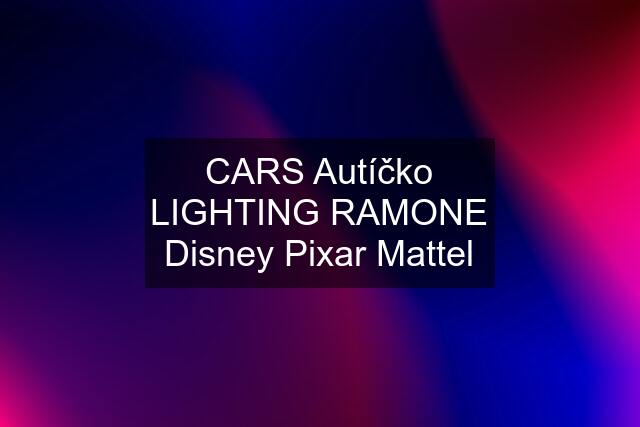 CARS Autíčko LIGHTING RAMONE Disney Pixar Mattel