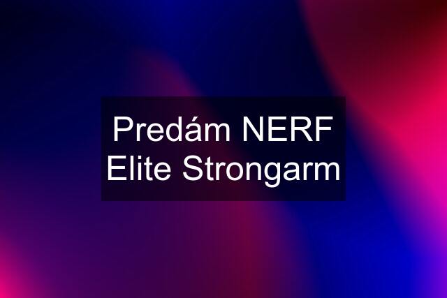 Predám NERF Elite Strongarm