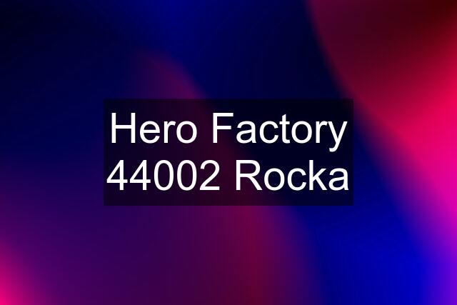 Hero Factory 44002 Rocka