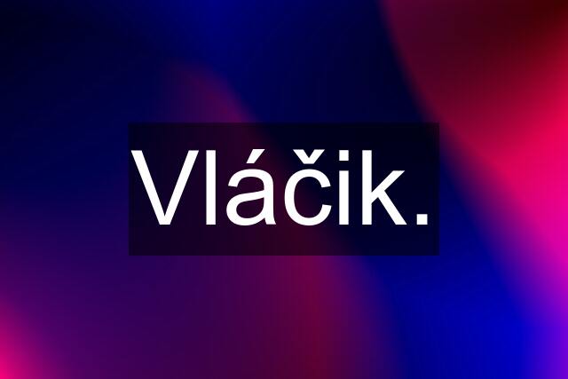 Vláčik.