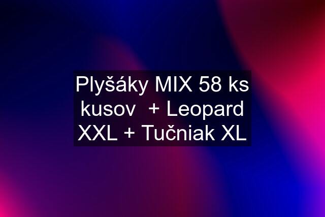 Plyšáky MIX 58 ks kusov  + Leopard XXL + Tučniak XL