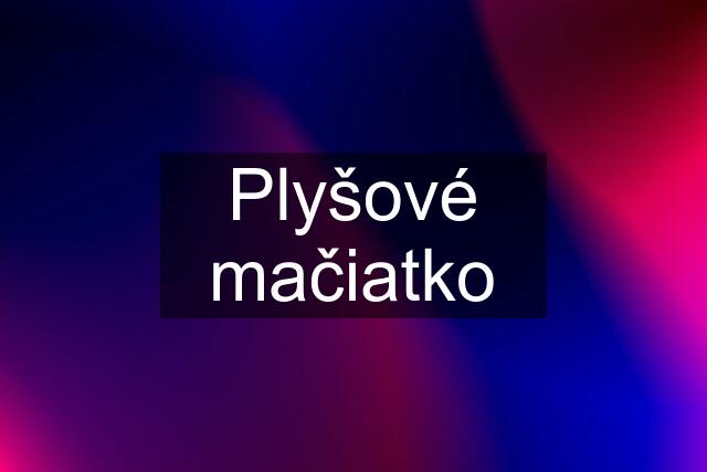 Plyšové mačiatko