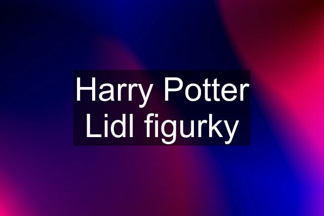 Harry Potter Lidl figurky