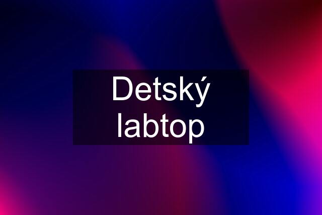 Detský labtop