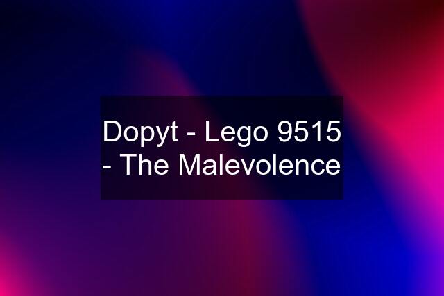 Dopyt - Lego 9515 - The Malevolence