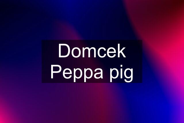 Domcek Peppa pig