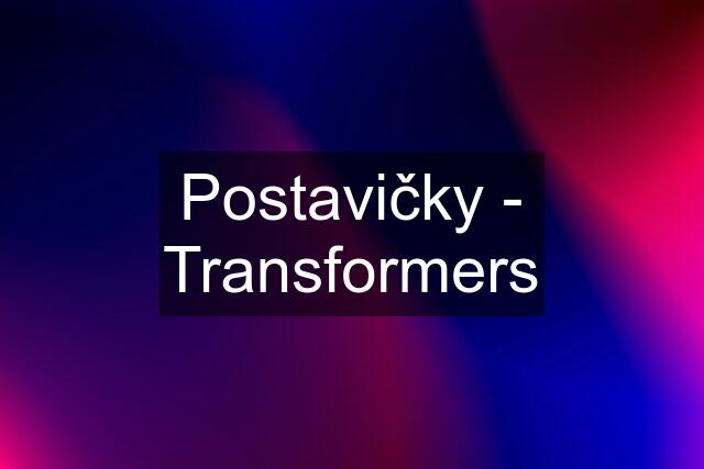 Postavičky - Transformers