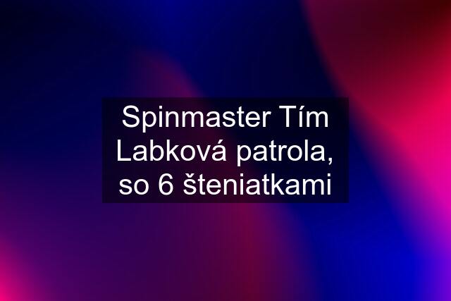 Spinmaster Tím Labková patrola, so 6 šteniatkami