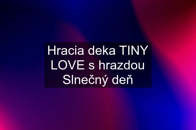 Hracia deka TINY LOVE s hrazdou Slnečný deň