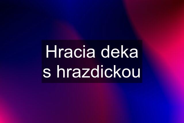 Hracia deka s hrazdickou