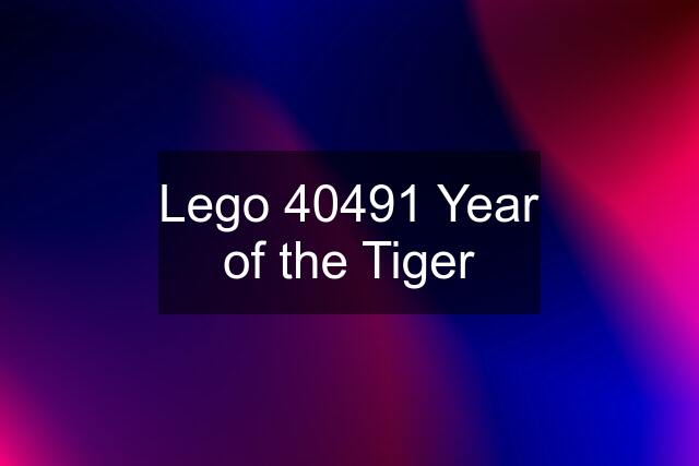 Lego 40491 Year of the Tiger