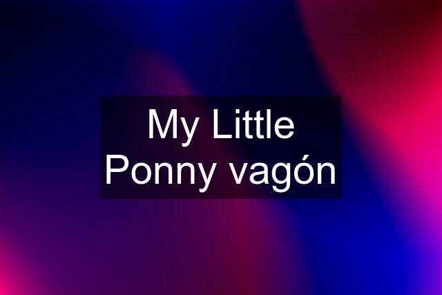 My Little Ponny vagón