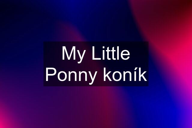 My Little Ponny koník