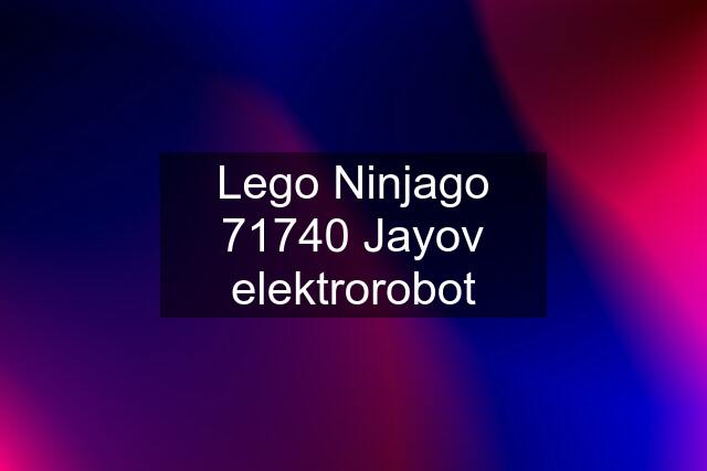 Lego Ninjago 71740 Jayov elektrorobot