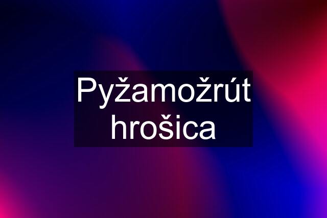 Pyžamožrút hrošica