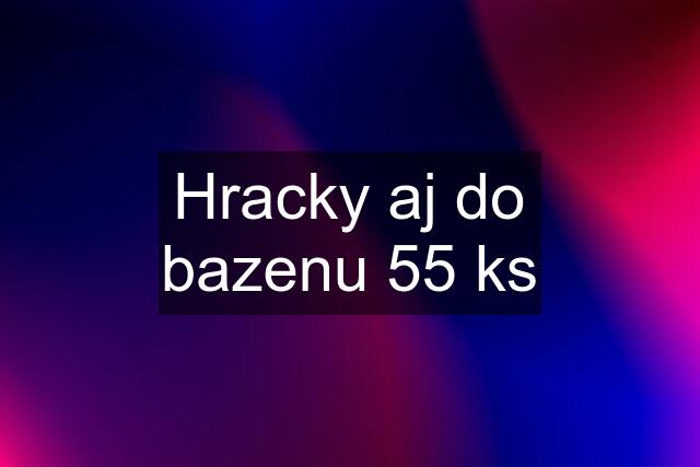 Hracky aj do bazenu 55 ks