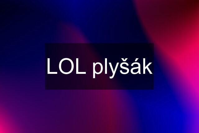 LOL plyšák