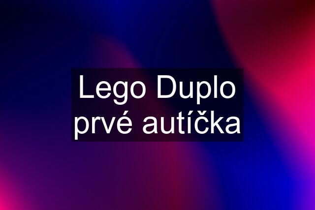 Lego Duplo prvé autíčka