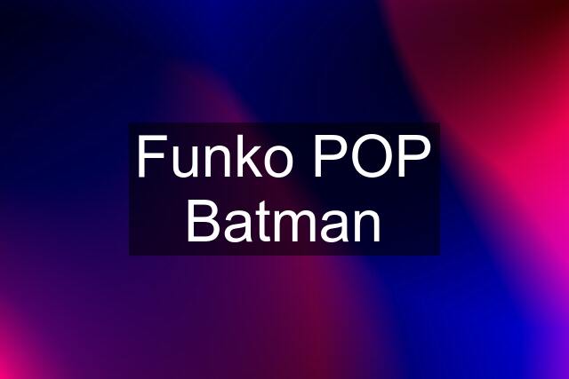 Funko POP Batman