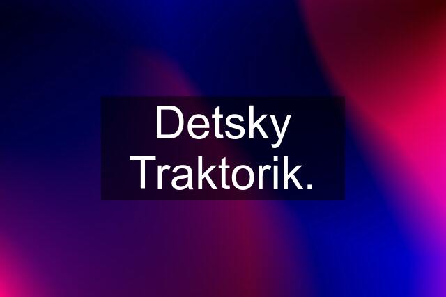 Detsky Traktorik.