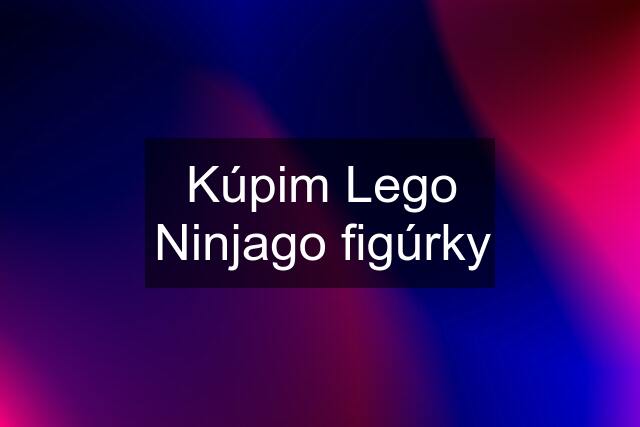 Kúpim Lego Ninjago figúrky