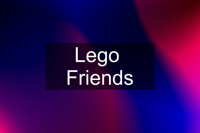 Lego  Friends