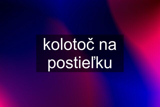 kolotoč na postieľku