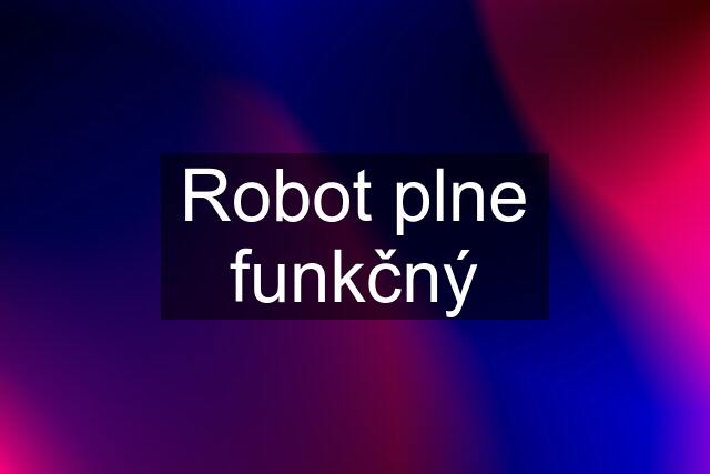 Robot plne funkčný