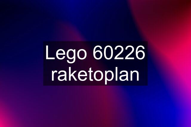 Lego 60226 raketoplan