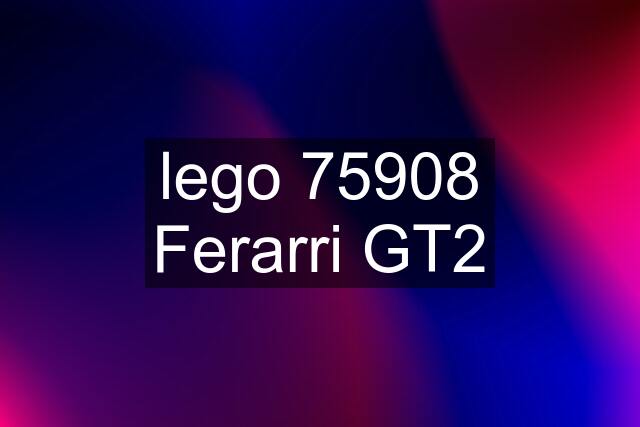 lego 75908 Ferarri GT2