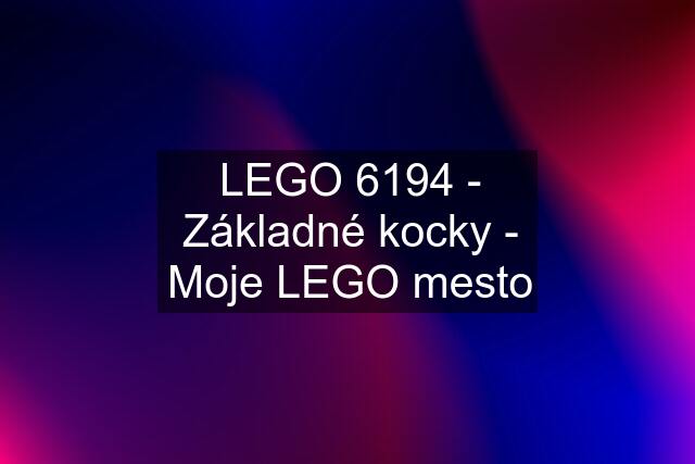 LEGO 6194 - Základné kocky - Moje LEGO mesto